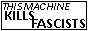 a white button with black text that reads 'THIS MACHINE KILLS FASCISTS'